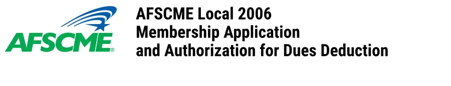 AFSCME Local 2006 Membership Application and Authorization for Dues Deduction